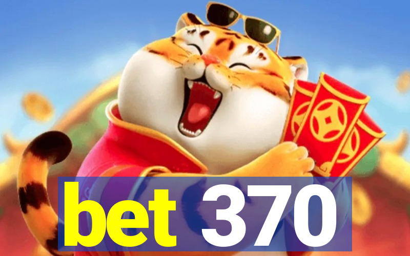 bet 370